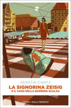 La Signorina Zeisig e il caso della bambina scalza - Cantz, Kerstin