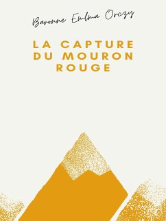La Capture du Mouron rouge (eBook, ePUB) - Orczy, Baronne Emma