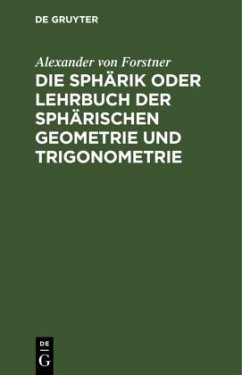 Die Sphärik oder Lehrbuch der sphärischen Geometrie und Trigonometrie - Forstner, Alexander von
