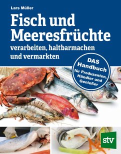 Fisch und Meeresfrüchte verarbeiten, haltbarmachen und vermarkten (eBook, PDF) - Müller, Lars