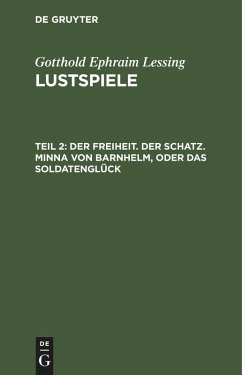 Der Freiheit. Der Schatz. Minna von Barnhelm, oder das Soldatenglück - Lessing, Gotthold Ephraim