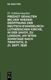 Predigt gehalten bei der Wieder-Eröffnung der Deutsch-Evangelisch-Lutherischen Kirche, in der Savoy, zu London, am 16ten Sonntage nach Trinitatis, d. 21. Sept. 1828