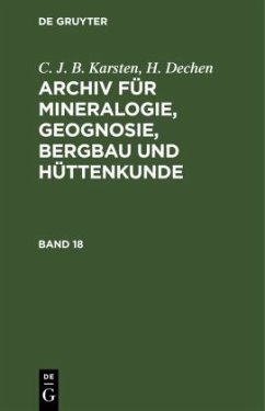 C. J. B. Karsten; H. Dechen: Archiv für Mineralogie, Geognosie, Bergbau und Hüttenkunde. Band 18 - Karsten, C. J. B.;Dechen, H.