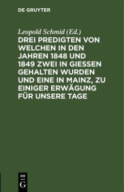 Drei Predigten von welchen in den Jahren 1848 und 1849 zwei in Giessen gehalten wurden und eine in Mainz, zu einiger Erwägung für unsere Tage