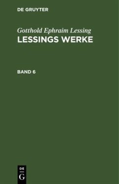 Gotthold Ephraim Lessing: Lessings Werke. Band 6 - Lessing, Gotthold Ephraim