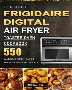 The Best Frigidaire Digital Air Fryer Toaster Oven Cookbook - Tripp, Melissa