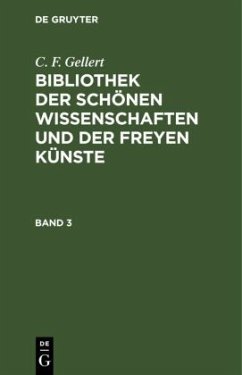 C. F. Gellert: Bibliothek der schönen Wissenschaften und der freyen Künste. Band 3 - Gellert, C. F.