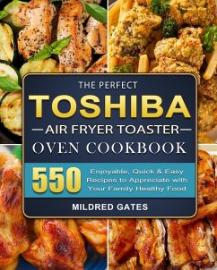 The Perfect Toshiba Air Fryer Toaster Oven Cookbook - Gates, Mildred