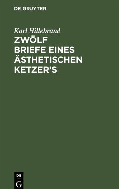 Zwölf Briefe eines ästhetischen Ketzer¿s - Hillebrand, Karl