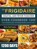 The Frigidaire Digital Air Fryer Toaster Oven Cookbook 1200