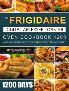 The Frigidaire Digital Air Fryer Toaster Oven Cookbook 1200 - Rodriguez, Betty