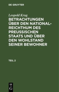 Leopold Krug: Betrachtungen über den National-Reichthum des preussischen Staats und über den Wohlstand seiner Bewohner. Teil 2 - Krug, Leopold