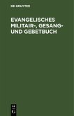 Evangelisches Militair-, Gesang- und Gebetbuch