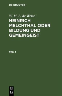 W. M. L. de Wette: Heinrich Melchthal oder Bildung und Gemeingeist. Teil 1 - Wette, Wilhelm Martin Leberecht de