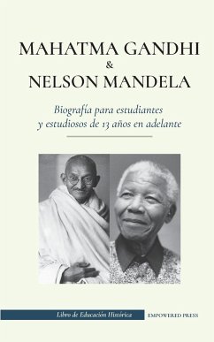 Mahatma Gandhi y Nelson Mandela - Biografía para estudiantes y estudiosos de 13 años en adelante - Press, Empowered; South, Gita