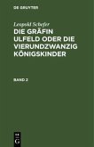 Leopold Schefer: Die Gräfin Ulfeld oder die vierundzwanzig Königskinder. Band 2