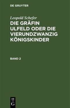 Leopold Schefer: Die Gräfin Ulfeld oder die vierundzwanzig Königskinder. Band 2 - Schefer, Leopold