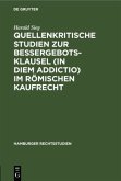 Quellenkritische Studien zur Bessergebotsklausel (in diem addictio) im römischen Kaufrecht