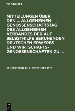 Mitteilungen über den ... Allgemeinen Genossenschaftstag des Allgemeinen Verbandes der auf Selbsthilfe beruhenden Deutschen Erwerbs- und Wirtschaftsgenossenschaften zu ..., 55., Eisenach am 8. September 1917