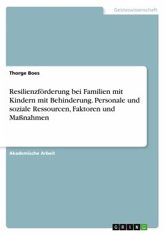 Resilienzförderung bei Familien mit Kindern mit Behinderung. Personale und soziale Ressourcen, Faktoren und Maßnahmen - Boes, Thorge