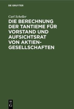 Die Berechnung der Tantieme für Vorstand und Aufsichtsrat von Aktiengesellschaften - Scheller, Carl