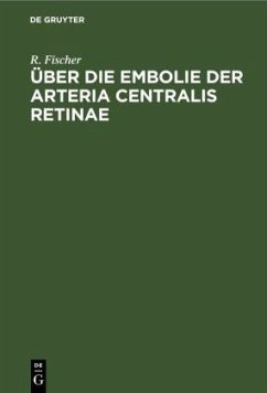 Über die Embolie der Arteria centralis retinae - Fischer, R.