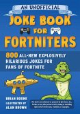 An Unofficial Joke Book for Fortniters: 800 All-New Explosively Hilarious Jokes for Fans of Fortnite (eBook, ePUB)