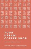 From Your Coffee Shop Dream To Your Dream Coffee Shop (eBook, ePUB)