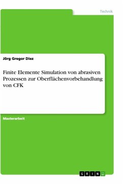 Finite Elemente Simulation von abrasiven Prozessen zur Oberflächenvorbehandlung von CFK - Diez, Jörg Gregor