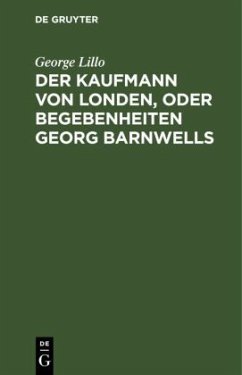 Der Kaufmann von Londen, oder Begebenheiten Georg Barnwells - Lillo, George