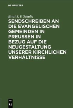 Sendschreiben an die evangelischen Gemeinden in Preußen in Bezug auf die Neugestaltung unserer kirchlichen Verhältnisse - Schultz, Ernst S. F.