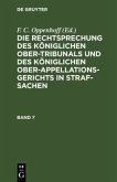 Die Rechtsprechung des Königlichen Ober-Tribunals und des Königlichen Ober-Appellations-Gerichts in Straf-Sachen. Band 7