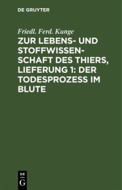 Zur Lebens- und Stoffwissenschaft des Thiers, Lieferung 1: Der Todesprozess im Blute - Kunge, Friedl. Ferd.