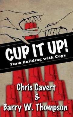 Cup It Up!: Team Building With Cups - Cavert, Chris; Thompson, Barry W.