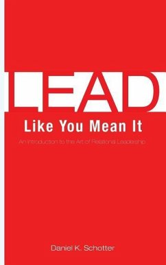 Lead Like You Mean It - Schotter, Daniel K.