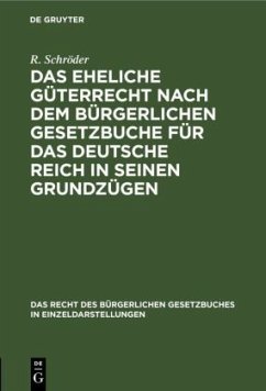 Das eheliche Güterrecht nach dem Bürgerlichen Gesetzbuche für das Deutsche Reich in seinen Grundzügen - Schröder, R.