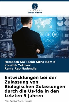 Entwicklungen bei der Zulassung von Biologischen Zulassungen durch die Us-fda in den Letzten 5 Jahren - K, Hemanth Sai Tarun Sitha Ram;Yetukuri, Koushik;Nadendla, Rama Rao