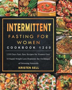 Intermittent Fasting for Women Cookbook 1200: 1200 Days Fast, Easy Recipes for Women Over 50 Rapid Weight Loss Hypnosis the Technique of Detoxing Natu - Sell, Kristen