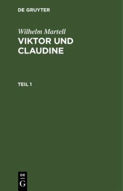 Wilhelm Martell: Viktor und Claudine. Teil 1 - Martell, Wilhelm