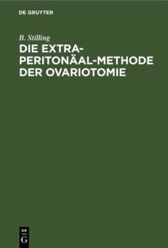 Die Extra-Peritonäal-Methode der Ovariotomie - Stilling, B.