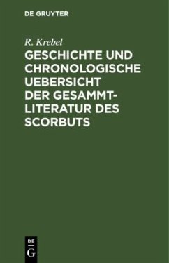 Geschichte und chronologische Uebersicht der Gesammtliteratur des Scorbuts - Krebel, R.