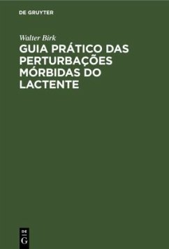 Guia Prático das Perturbações Mórbidas do Lactente - Birk, Walter