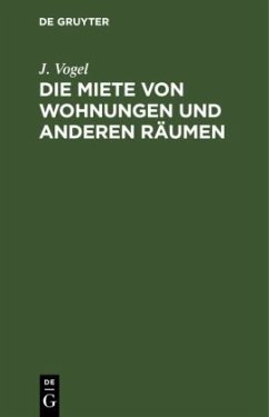 Die Miete von Wohnungen und anderen Räumen - Vogel, J.