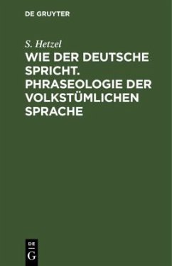 Wie der Deutsche spricht. Phraseologie der volkstümlichen Sprache - Hetzel, S.
