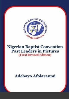 Nigerian Baptist Convention Past Leaders in Pictures (First Revised Edition) - Afolaranmi, Adebayo
