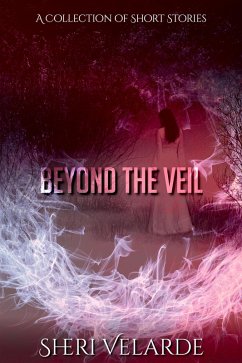 Beyond the Veil: A Collection of Short Stories (eBook, ePUB) - Velarde, Sheri