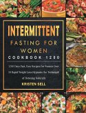 Intermittent Fasting for Women Cookbook 1200: 1200 Days Fast, Easy Recipes for Women Over 50 Rapid Weight Loss Hypnosis the Technique of Detoxing Natu