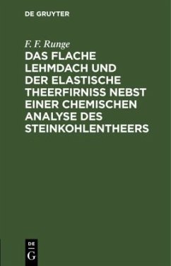 Das flache Lehmdach und der elastische Theerfirniss nebst einer chemischen Analyse des Steinkohlentheers - Runge, F. F.