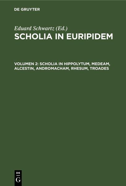 Scholia in Hippolytum, Medeam, Alcestin, Andromacham, Rhesum, Troades Scholia in Hippolytum, Medeam, Alcestin, Andromacham, Rhesum, Troades