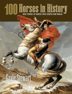 100 Horses in History: True Stories of Horses Who Shaped Our World - Stewart, Gayle